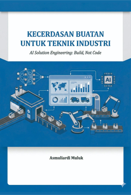 Buku Ajar Kecerdasan Buatan Untuk Teknik Industri - AI Solution Engineering : Build, Not Code