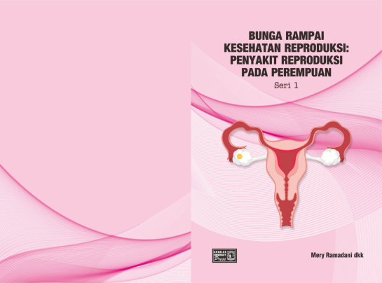 Bunga Rampai Kesehatan Reproduksi : Penyakit Reproduksi Pada Perempuan Sesi 1
