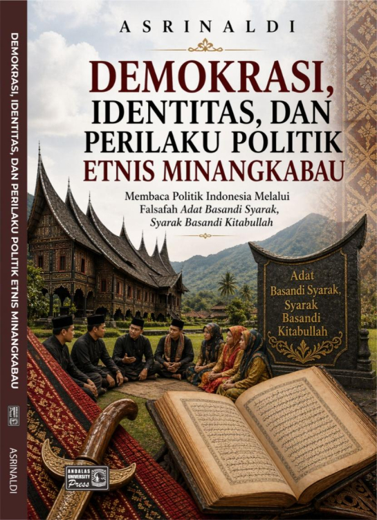 Demokrasi, Identitas dan Perilaku Politik Etnis Minangkabau : Membaca Politik Indonesia Melalui Falsafah Adat Basandi Syarak, Syarak Basandi Kitabullah