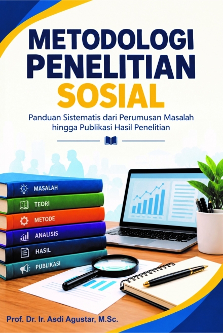 Metodologi Penelitian Sosial : Panduan Sistematis dari Perumusan Masalah Hingga Publikasi Hasil Penelitian