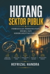 Hutang Sektor Publik : Pembiayaan Pembangunan, Risiko dan Keberlanjutan Fiskal
