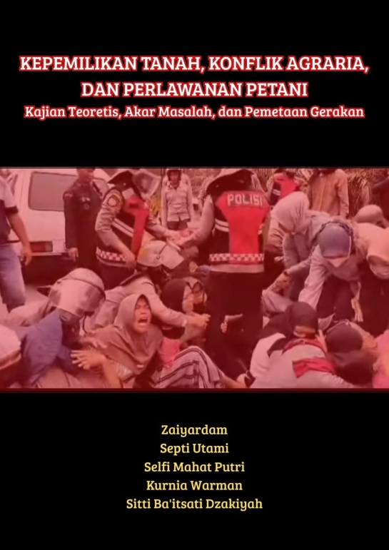 Kepemilikan Tanah, Konflik Agraria dan Perlawanan Petani : Kajian Teoretis, Akar Masalah dan Pemetaan Gerakan