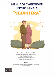 Menjadi Caregiver Untuk Lansia &ldquo;Sejahtera&rdquo;