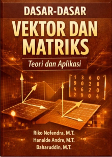 Dasar Dasar Vektor Dan Matrik : Teori dan Aplikasi