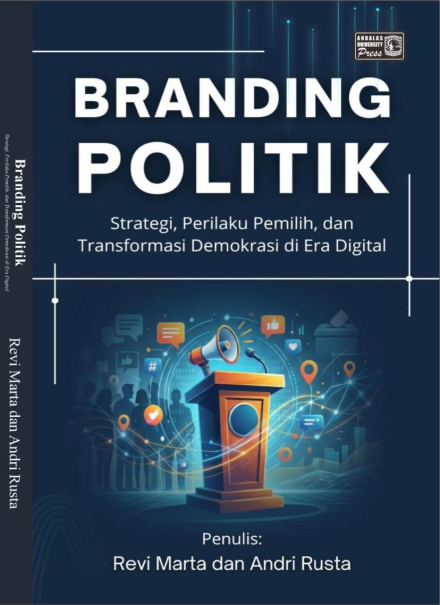 Branding Politik : Strategi, Perilaku Pemilih dan Transformasi Demokrasi di Era Digital