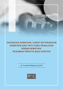 Diagnosis Kematian, Surat Keterangan Kematian dan Tata Cara Penulisan Sebab Kematian : Pedoman Praktis Bagi Dokter