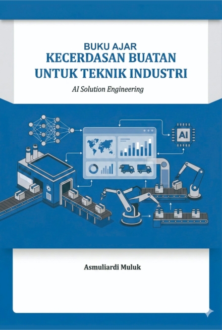 Buku Ajar Kecerdasan Buatan Untuk Teknik Industri - AI Solution Engineering