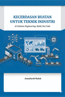 Buku Ajar Kecerdasan Buatan Untuk Teknik Industri - AI Solution Engineering : Build, Not Code