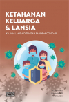Ketahanan Keluarga &amp; Lansia : Kajian Lansia Ditengah Pandemi Covid-19