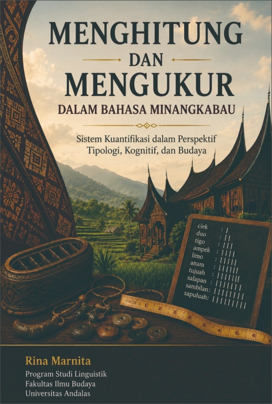 Menghitung dan Mengukur Dalam Bahasa Minangkabau : Sistim Kuantifikasi Dalam Perspektif Tipologi, Kognitif dan Budaya