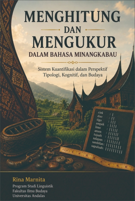 Menghitung dan Mengukur Dalam Bahasa Minangkabau : Sistim Kuantifikasi Dalam Perspektif Tipologi, Kognitif dan Budaya