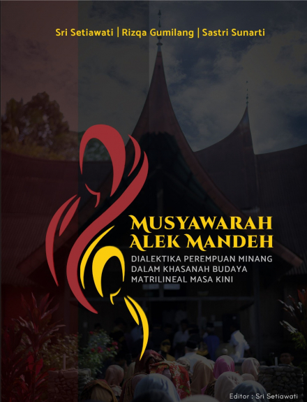 Musyawarah Alek Mandeh : Dialektika Perempuan Minang Dalam Khasanah Budaya Matrilineal Masa Kini