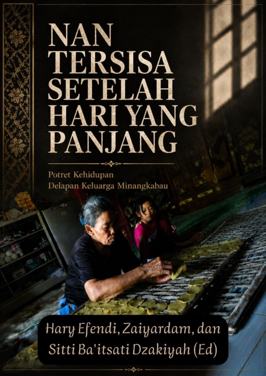 Nan Tersisa Setelah Hari Yang Panjang : Potret Kehidupan Delapan Keluarga Minangkabau