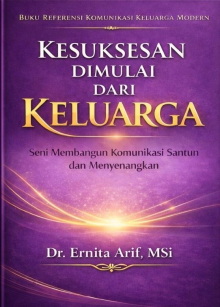 Kesuksesan Dimulai Dari Keluarga : Seni Membangun Komunikasi Santun dan Menyenangkan