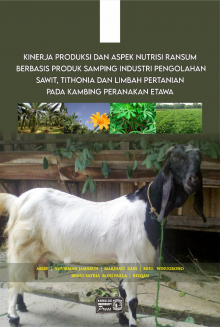 Kinerja Produksi dan Aspek Nutrisi Ransum Berbasis Produk Samping Industri Pengolahan Sawit, Tithonia dan Limbah Pertanian Pada Kambing Peranakan Etawa