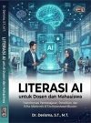 Literasi AI Untuk Dosen dan Mahasiswa : Transformasi Pembelajaran, Penelitian dan Etika Akademik di Era Kecerdasan Buatan