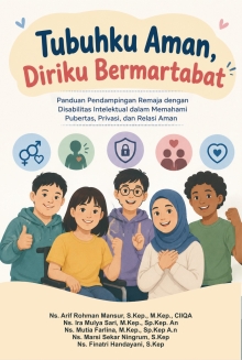 Tubuhku Aman, Diriku Bermartabat : Panduan Pendampingan Remaja Dengan Disabilitas Intelektual Dalam Memahami Pubertas, Privasi dan Relasi Aman